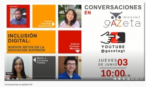 Conversaciones en gAZeta (de la A a la Z) sobre el tema “Inclusión digital: Nuevos retos en la Educación Superior”